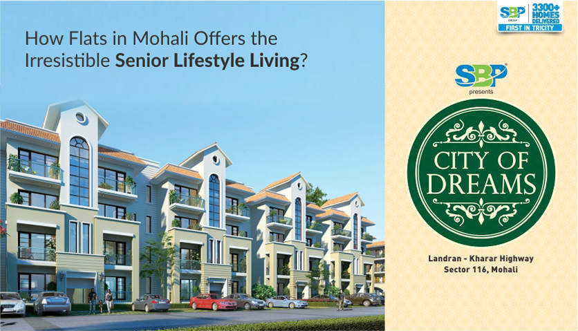 How Flats In Mohali Offers The Irresistible Senior Lifestyle Living?